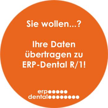 Ihre Daten übertragen zu ERP-Dental R/1!